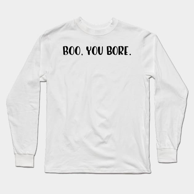 Boo, you bore. Mean Girls. Popculture movie reference verbal parody. Long Sleeve T-Shirt by Zoethopia